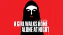 A Girl Walks Alone At Night (2014)