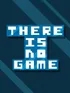 There Is No Game