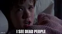 I See Dead People - The Sixth Sense