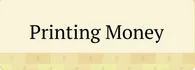 PRINTING MONEY