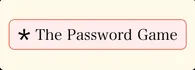 THE PASSWORD GAME